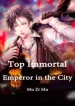 Top Immortal Emperor in the City